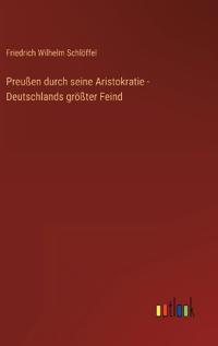 Preußen durch seine Aristokratie - Deutschlands größter Feind