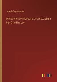 Bokomslag för "Die Religions-Philosophie des R. Abraham ben David ha-Levi"