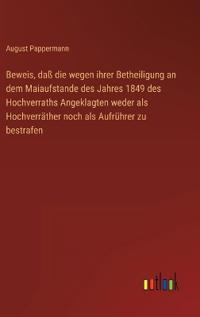 Bokomslag för "Beweis, daß die wegen ihrer Betheiligung an dem Maiaufstande des Jahres 1849 des Hochverraths Angeklagten weder als Hochverräther noch als Aufrührer zu bestrafen"