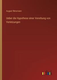 Bokomslag för "Ueber die Hypothese einer Vererbung von Verletzungen"