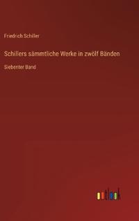 Schillers sämmtliche Werke in zwölf Bänden