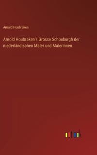 Arnold Houbraken's Grosse Schouburgh der niederländischen Maler und Malerinnen