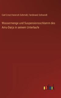Bokomslag för "Wassermenge und Suspensionsschlamm des Amu-Darja in seinem Unterlaufe"
