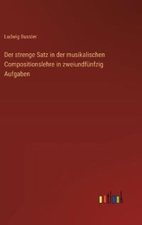 Der strenge Satz in der musikalischen Compositionslehre in zweiundfünfzig Aufgaben