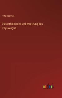 Die aethiopische Uebersetzung des Physiologus