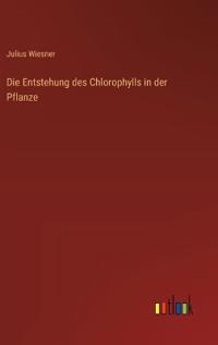 Die Entstehung des Chlorophylls in der Pflanze