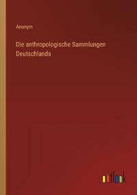 Die anthropologische Sammlungen Deutschlands