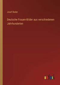 Deutsche Frauen-Bilder aus verschiedenen Jahrhunderten