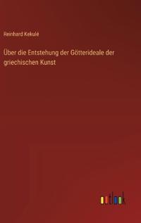 Über die Entstehung der Götterideale der griechischen Kunst