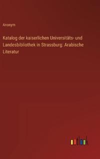 Katalog der kaiserlichen Universitäts- und Landesbibliothek in Strassburg