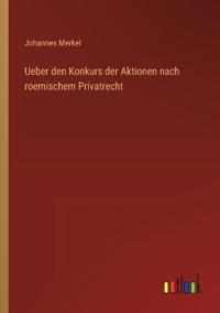 Bokomslag för "Ueber den Konkurs der Aktionen nach roemischem Privatrecht"