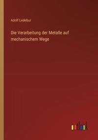 Die Verarbeitung der Metalle auf mechanischem Wege