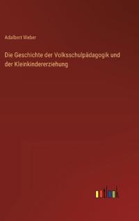 Die Geschichte der Volksschulpädagogik und der Kleinkindererziehung