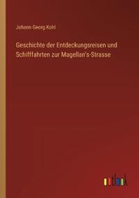 Bokomslag för "Geschichte der Entdeckungsreisen und Schifffahrten zur Magellan's-Strasse"