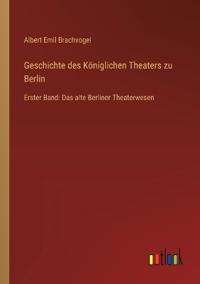 Geschichte des Königlichen Theaters zu Berlin