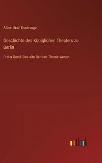 Geschichte des Königlichen Theaters zu Berlin
