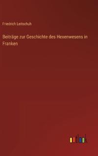 Beiträge zur Geschichte des Hexenwesens in Franken