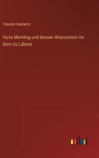 Bokomslag för "Hans Memling und dessen Altarschrein im Dom zu Lübeck"