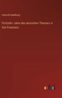 Bokomslag för "Fünfzehn Jahre des deutschen Theaters in San Francisco"