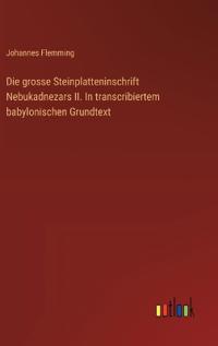 Bokomslag för "Die grosse Steinplatteninschrift Nebukadnezars II. In transcribiertem babylonischen Grundtext"