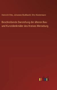 Beschreibende Darstellung der älteren Bau- und Kunstdenkmäler des Kreises Merseburg
