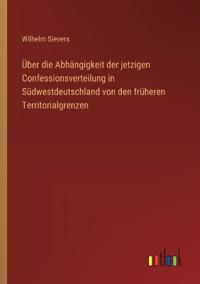 Über die Abhängigkeit der jetzigen Confessionsverteilung in Südwestdeutschland von den früheren Territorialgrenzen