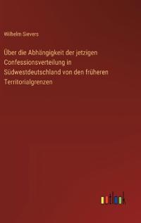 Über die Abhängigkeit der jetzigen Confessionsverteilung in Südwestdeutschland von den früheren Territorialgrenzen