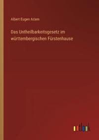 Bokomslag för "Das Untheilbarkeitsgesetz im württembergischen Fürstenhause"