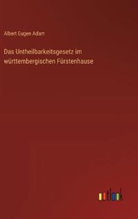 Das Untheilbarkeitsgesetz im württembergischen Fürstenhause