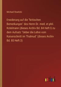 Bokomslag för "Erwiderung auf die "kritischen Bemerkungen" des Herrn Dr. med. et phil. Kotelmann (dieses Archiv Bd. 84 Heft I) zu dem Aufsatz "Ueber die Lehre vom Kaiserschnitt im Thalmud" (dieses Archiv Bd. 80 Heft 3)"