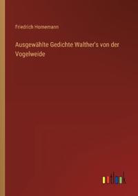 Bokomslag för "Ausgewählte Gedichte Walther's von der Vogelweide"