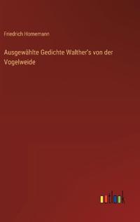 Ausgewählte Gedichte Walther's von der Vogelweide