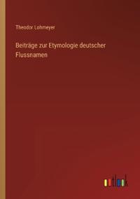 Bokomslag för "Beiträge Zur Etymologie Deutscher Flussnamen"