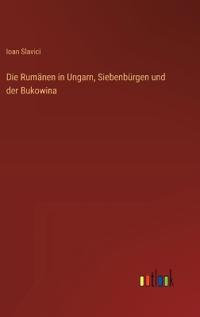 Die Rumänen in Ungarn, Siebenbürgen und der Bukowina