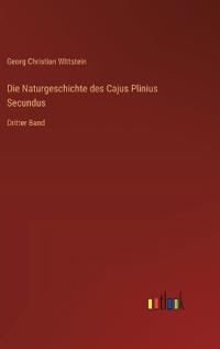 Die Naturgeschichte des Cajus Plinius Secundus