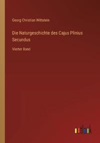 Die Naturgeschichte des Cajus Plinius Secundus