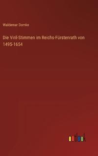 Bokomslag för "Die Viril-Stimmen im Reichs-Fürstenrath von 1495-1654"