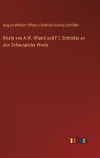 Briefe von A.W. Iffland und F.l. Schröder an den Schauspieler Werdy