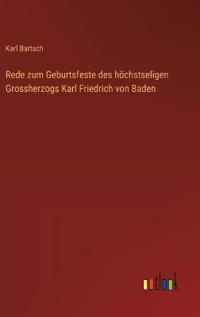 Bokomslag för "Rede zum Geburtsfeste des höchstseligen Grossherzogs Karl Friedrich von Baden"