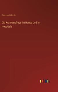 Die Krankenpflege im Hause und im Hospitale