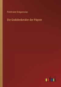 Die Grabdenkmäler der Päpste