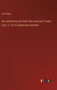 Die antipetrinische Rede des Apostels Paulus (Gal. 2, 14-21) dialektisch erörtert
