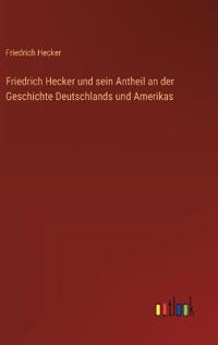 Bokomslag för "Friedrich Hecker und sein Antheil an der Geschichte Deutschlands und Amerikas"