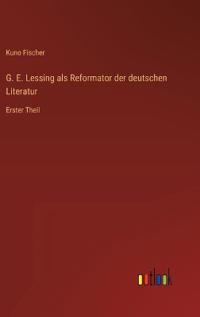 G. E. Lessing als Reformator der deutschen Literatur
