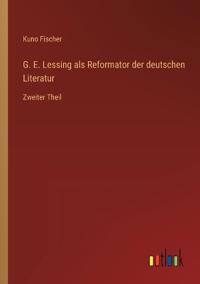 G. E. Lessing als Reformator der deutschen Literatur