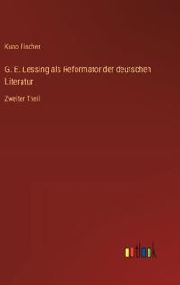 G. E. Lessing als Reformator der deutschen Literatur