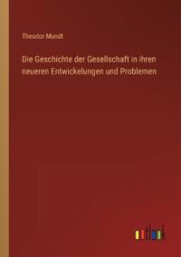 Die Geschichte der Gesellschaft in ihren neueren Entwickelungen und Problemen