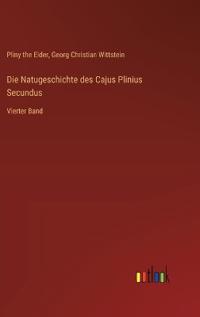Die Natugeschichte des Cajus Plinius Secundus