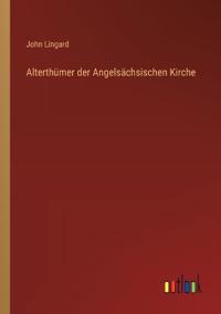 Alterthümer der Angelsächsischen Kirche