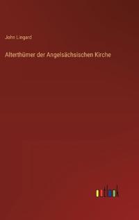 Alterthümer der Angelsächsischen Kirche